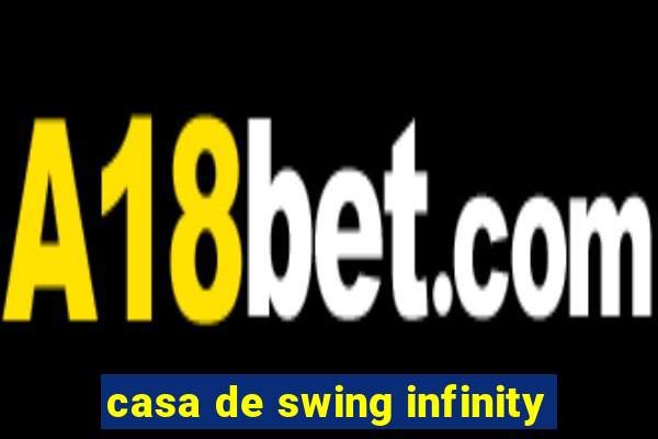 casa de swing infinity